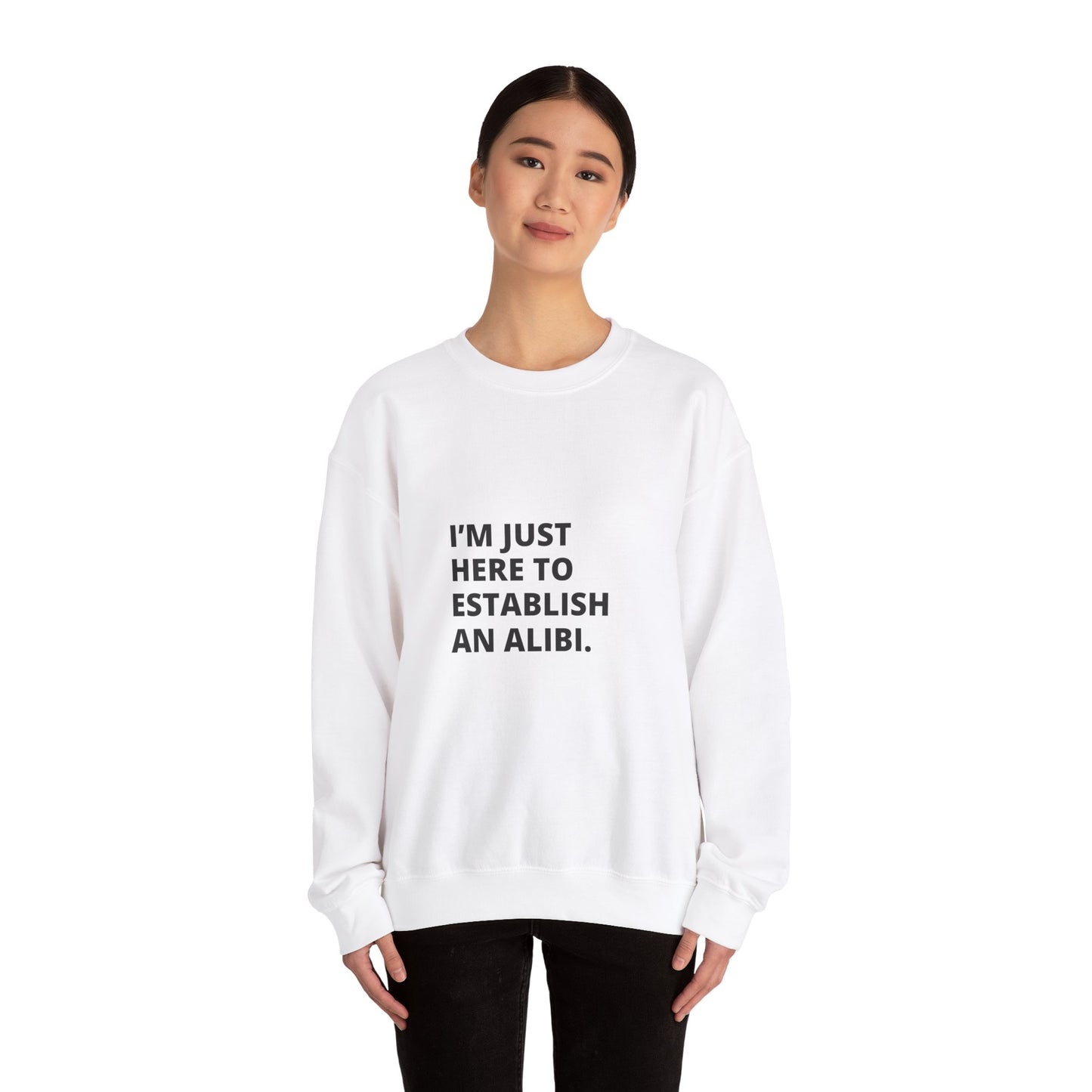 I'm Just Here Sweatshirt