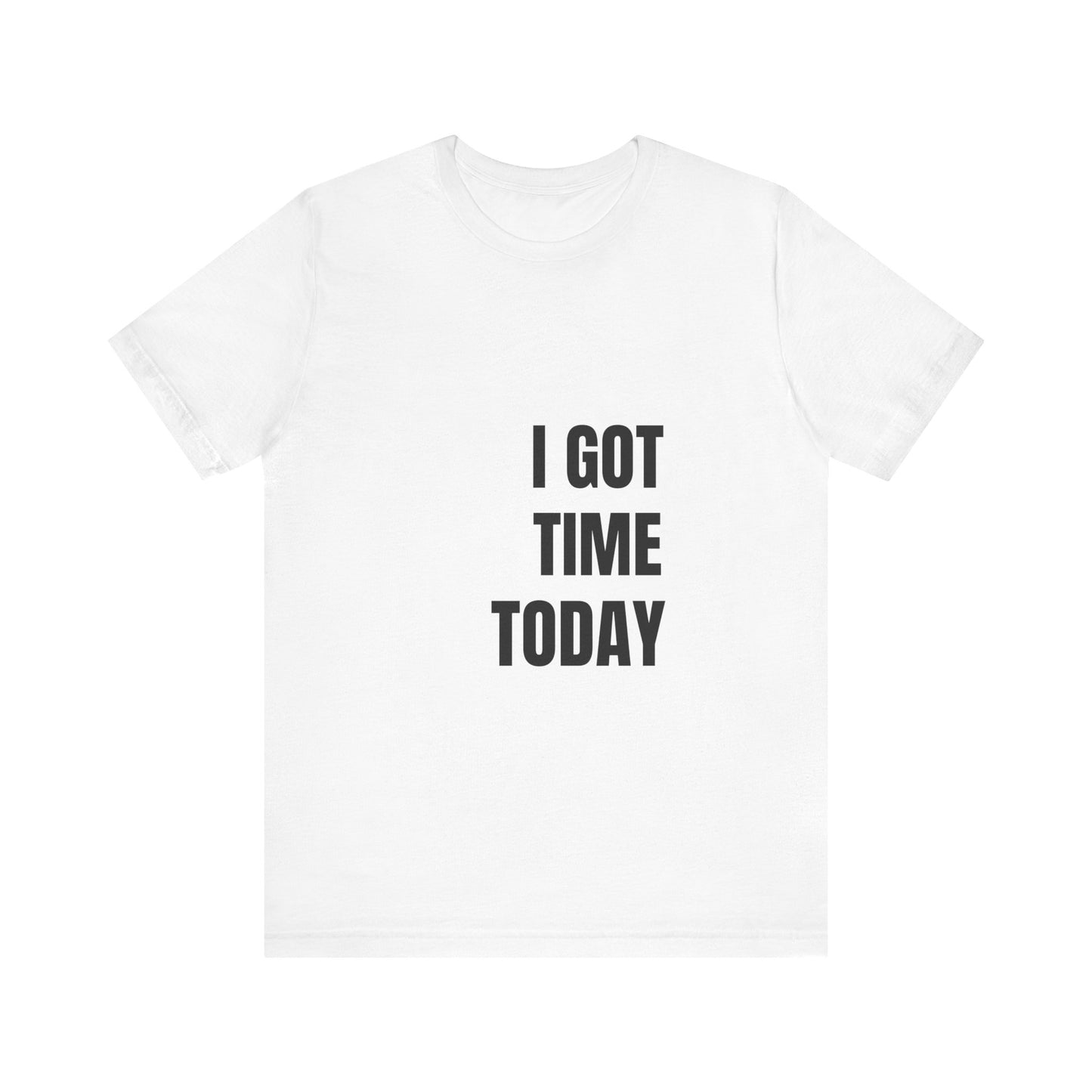 I Got Time Today Tee