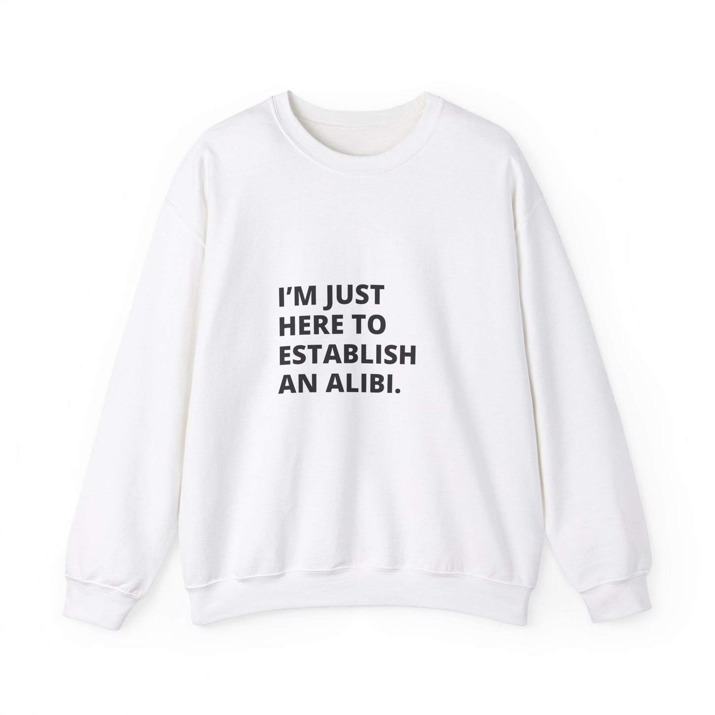 I'm Just Here Sweatshirt