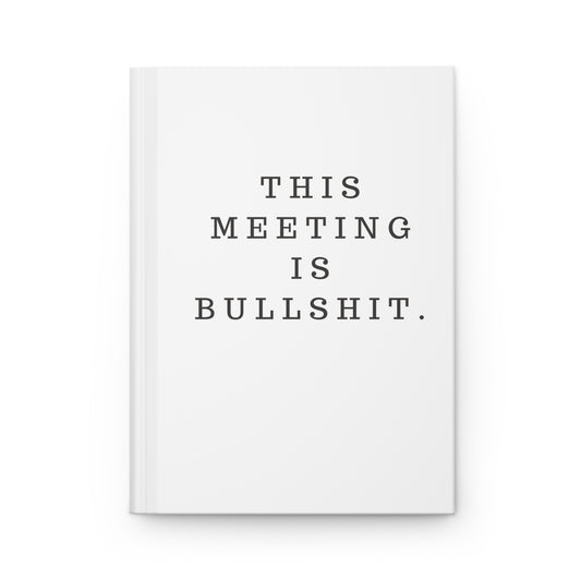 This Meeting Is Bullshit Hardcover Journal Matte