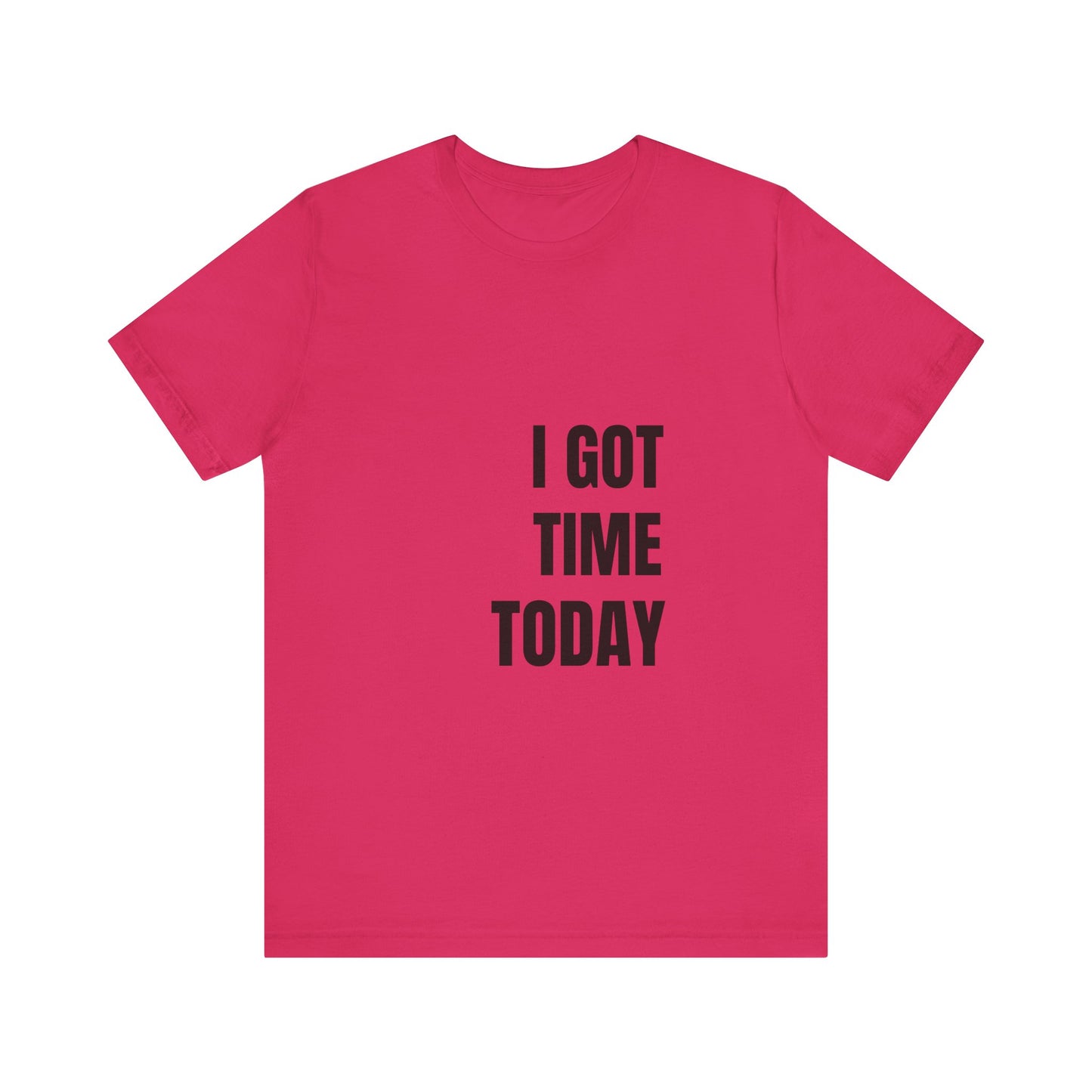 I Got Time Today Tee