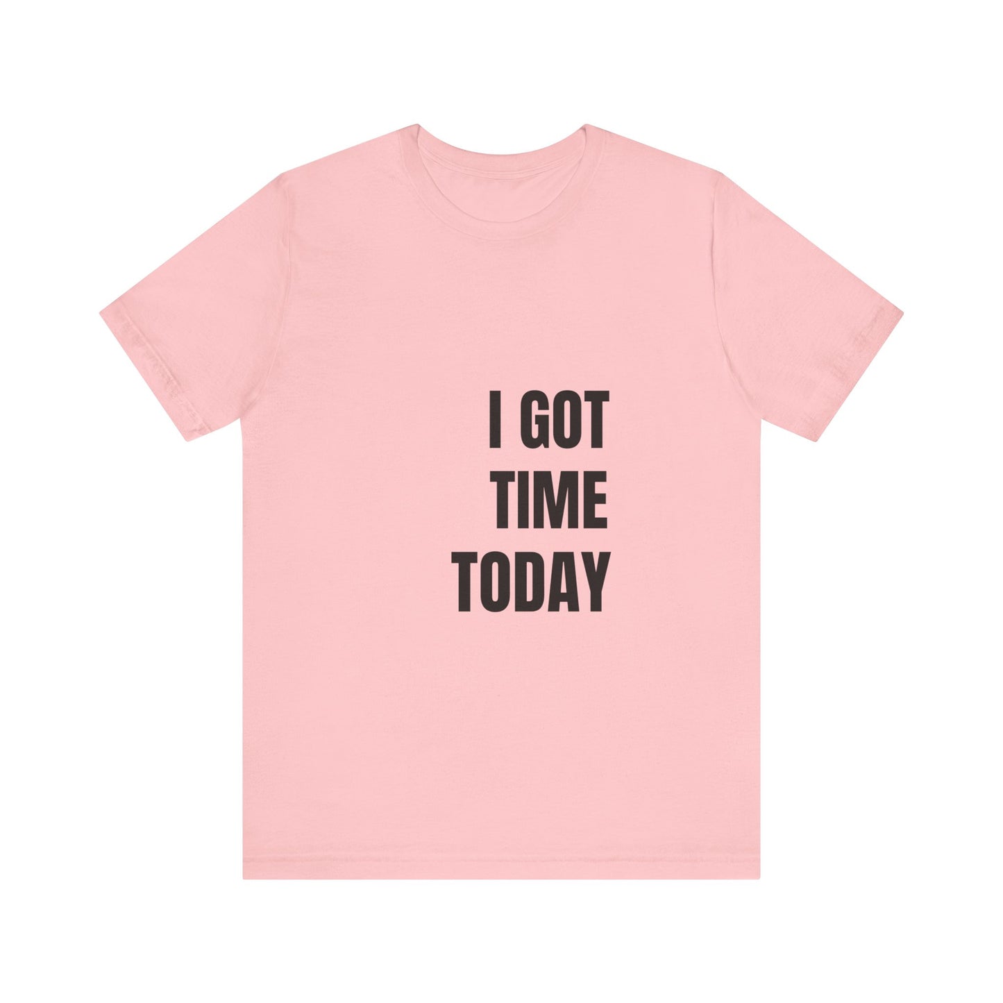 I Got Time Today Tee